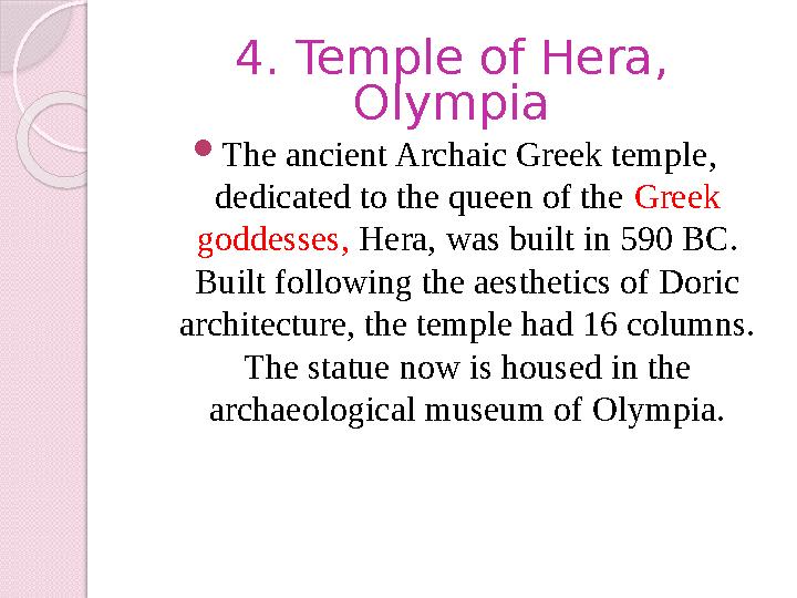 4. Temple of Hera, Olympia  The ancient Archaic Greek temple, dedicated to the queen of the Greek goddesses, Hera, was bui