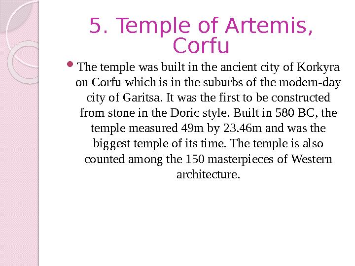 5. Temple of Artemis, Corfu  The temple was built in the ancient city of Korkyra on Corfu which is in the suburbs of the mode