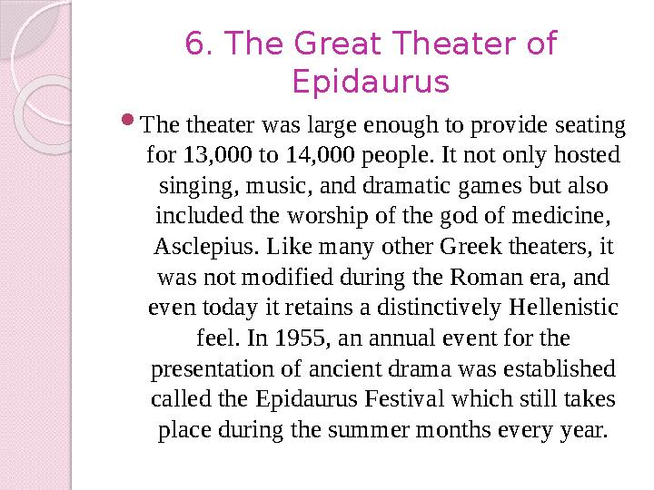 6. The Great Theater of Epidaurus  The theater was large enough to provide seating for 13,000 to 14,000 people. It not only h