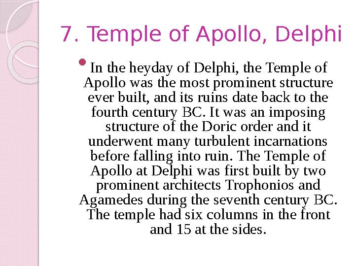 7. Temple of Apollo, Delphi  In the heyday of Delphi, the Temple of Apollo was the most prominent structure ever built, and i
