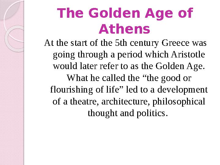 The Golden Age of Athens At the start of the 5th century Greece was going through a period which Aristotle would later refer