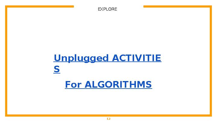 Unplugged ACTIVITIE S For ALGORITHMS 12EXPLORE