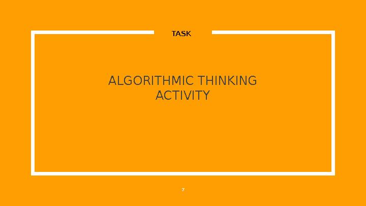ALGORITHMIC THINKING ACTIVITY 7TASK