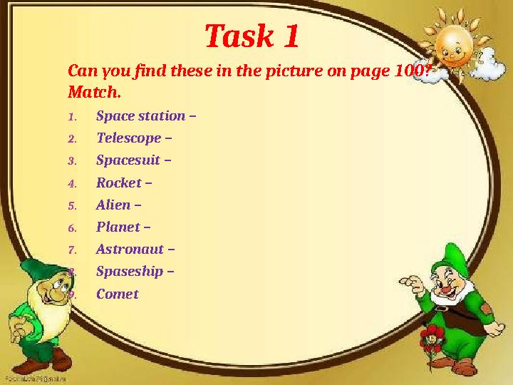 Task 1 Can you find these in the picture on page 100? Match. 1. Space station – 2. Telescope – 3. Spacesuit – 4. Rocket – 5.