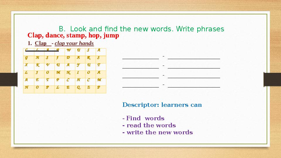 B. Look and find the new words. Write phrases C L A P W U S A G H S J D A R S X K V U A Y U T L J O M N I O A A E T P C H C M H