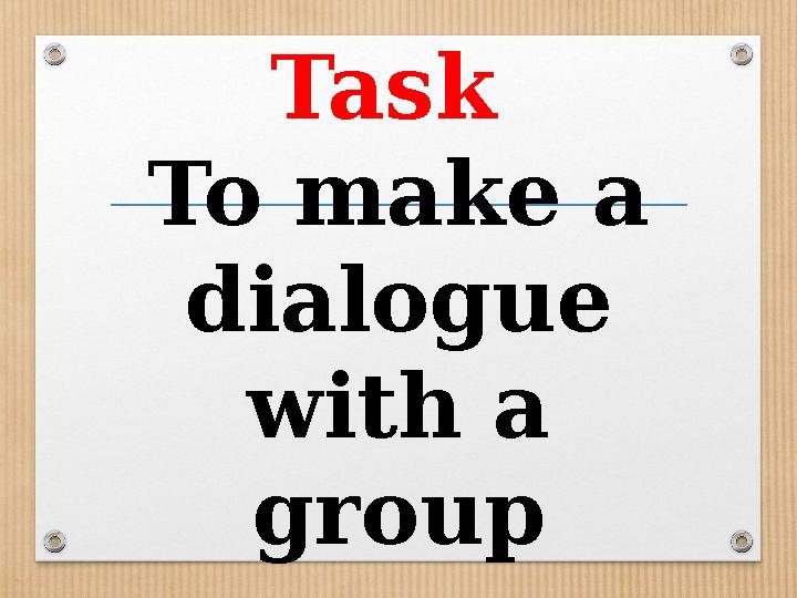 Task To make a dialogue with a group