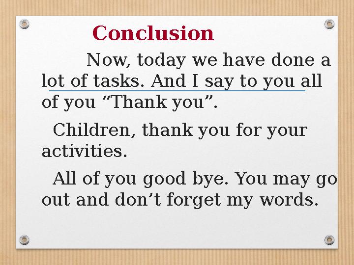 Conclusion Now, today we have done a lot of tasks. And I say to you all of you “Thank you”. Children, thank yo