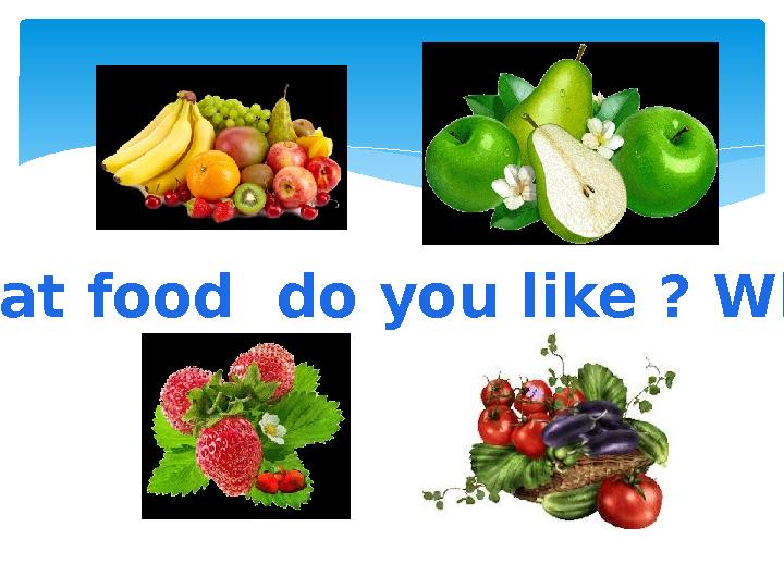 What food do you like ? Why?