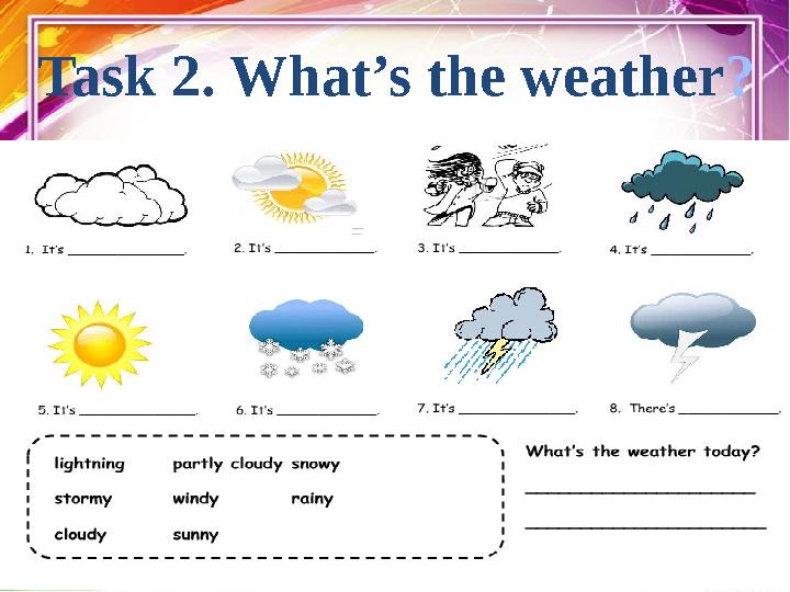 Task 2. What’s the weather ?