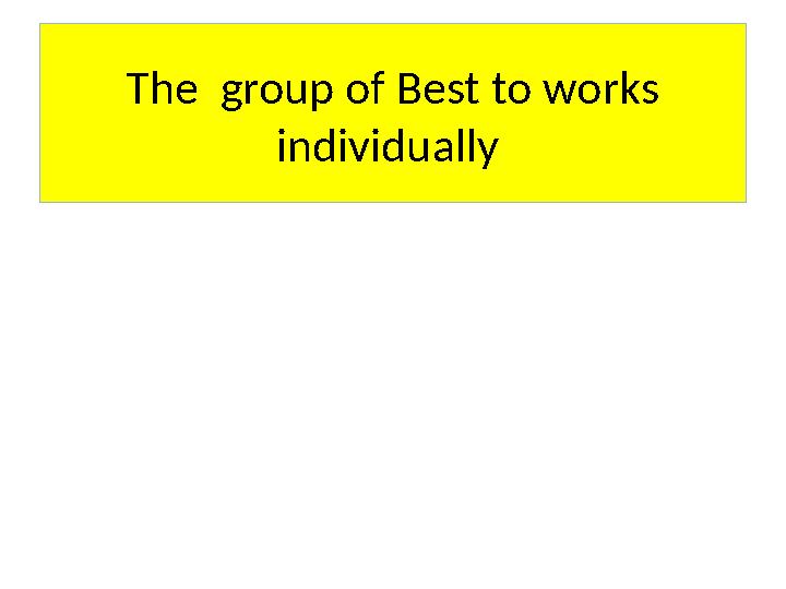 The group of Best to works individually