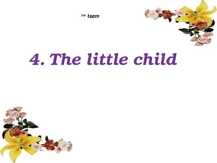 4. The little child 3rd team