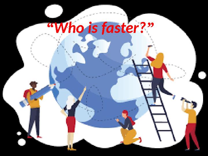 “ Who is faster? ”