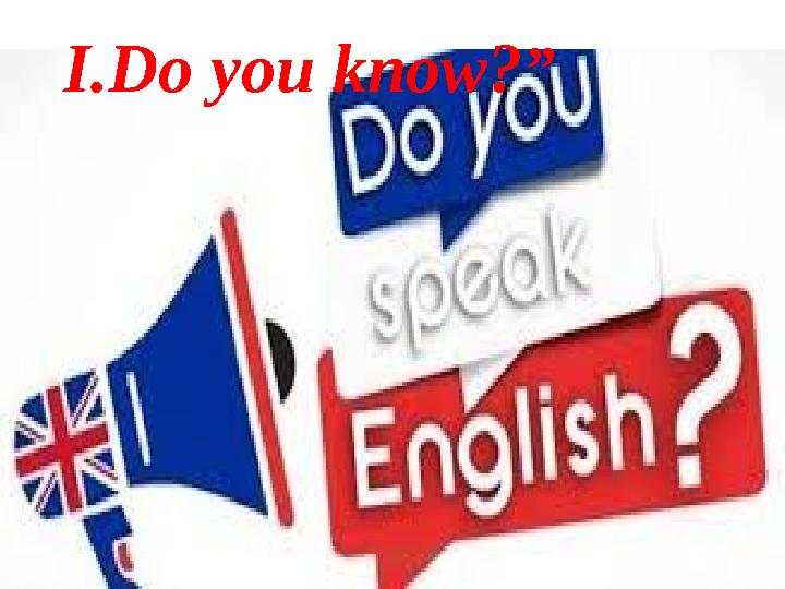 I . Do you know? ”