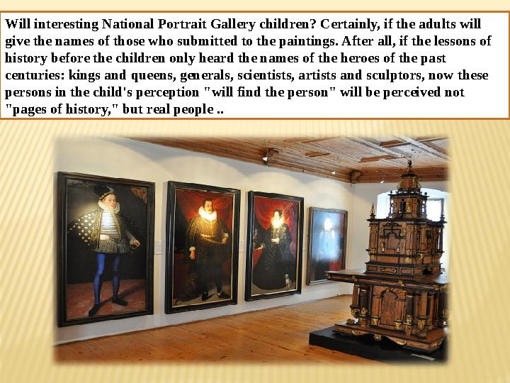 Will interesting National Portrait Gallery children? Certainly, if the adults will give the names of those who submitted to the