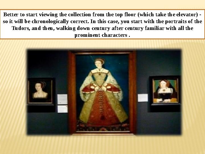 Better to start viewing the collection from the top floor (which take the elevator) - so it will be chronologically correct. In
