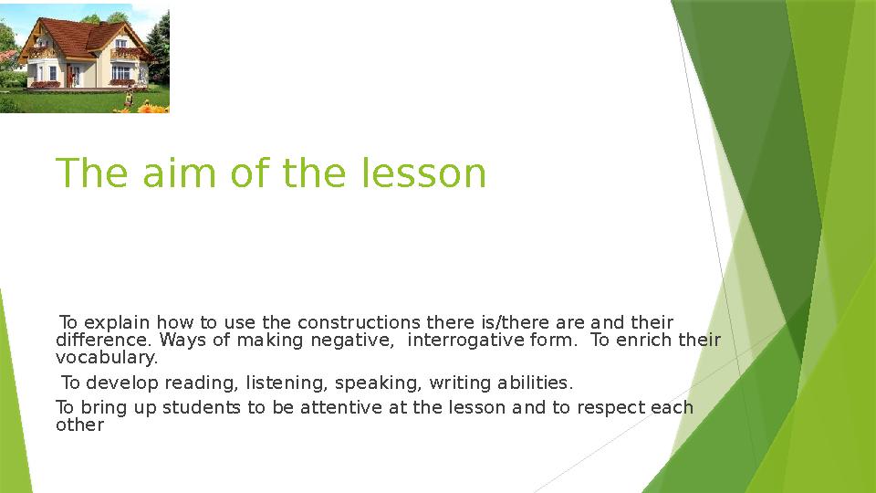 The aim of the lesson To explain how to use the constructions there is/there are and their difference. Ways of making negativ