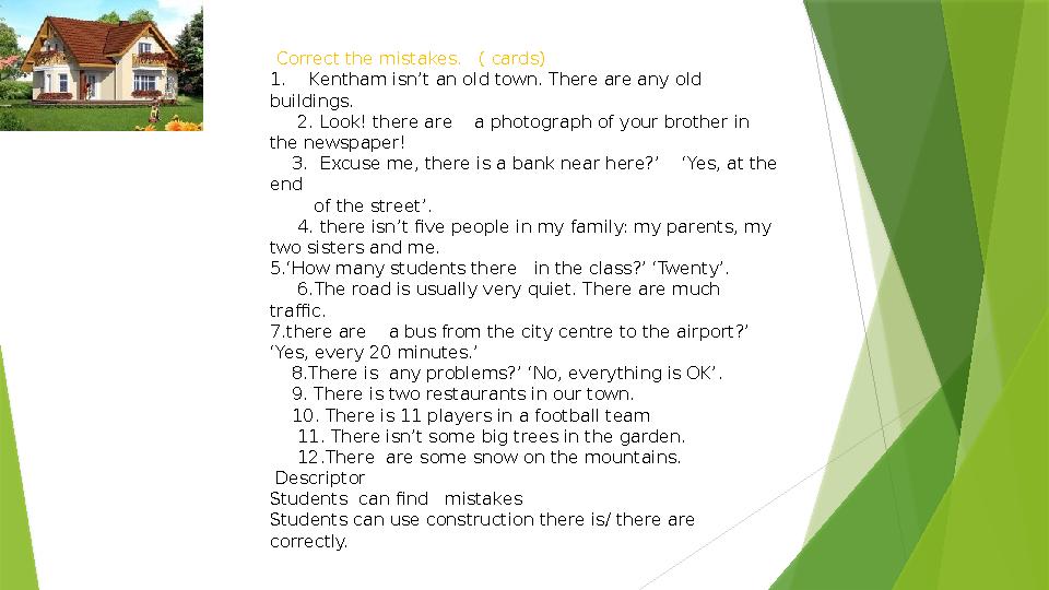 Correct the mistakes. ( cards) 1. Kentham isn’t an old town. There are any old buildings. 2. Look! there are a pho