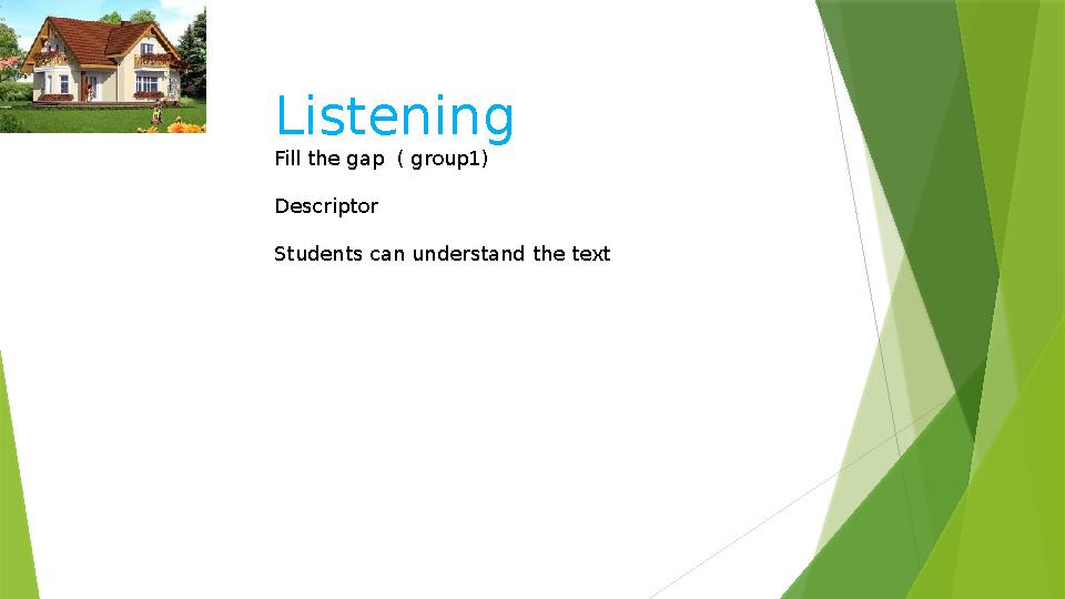 Listening Fill the gap ( group1) Descriptor Students can understand the text
