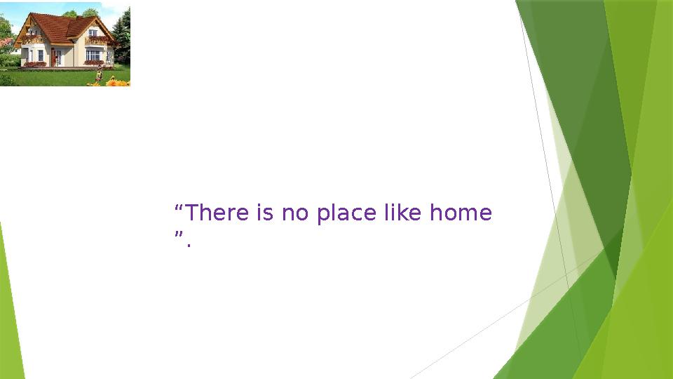 “ There is no place like home ”.