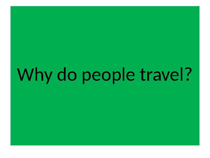 Why do people travel?