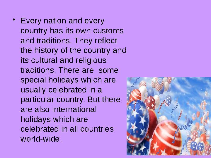• Every nation and every country has its own customs and traditions. They reflect the history of the country and its cultura