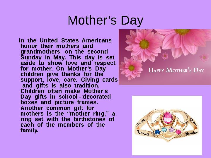 Mother’s Day In the United States Americans honor their mothers and grandmothers, on the second Sunday in