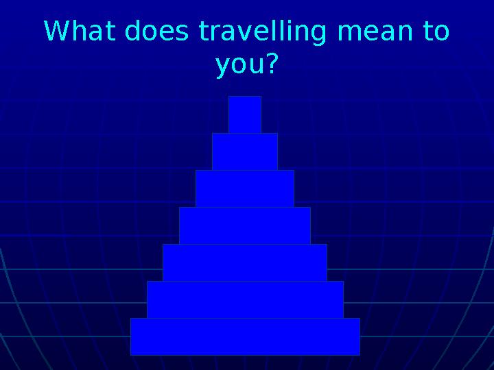 What does travelling mean to you?