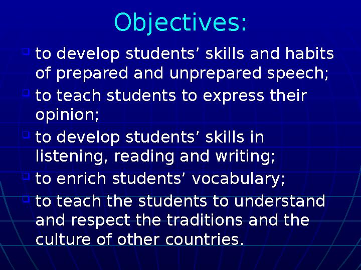 Objectives:  to develop students’ skills and habits of prepared and unprepared speech;  to teach students to express their o