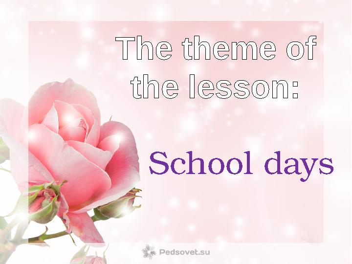 The theme of the lesson: School days