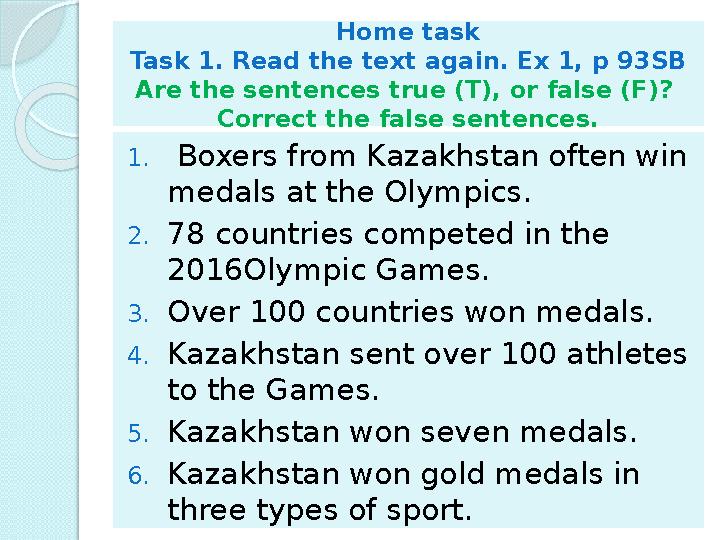 Home task Task 1. Read the text again. Ex 1, p 93SB Are the sentences true (T), or false (F)? Correct the false sentences. 1.