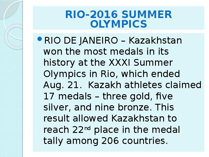 RIO-2016 SUMMER OLYMPICS  RIO DE JANEIRO – Kazakhstan won the most medals in its history at the XXXI Summer Olympics in Rio