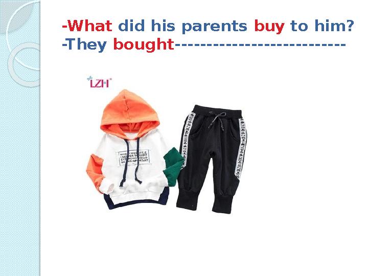 -What did his parents buy to him? -They bought ---------------------------