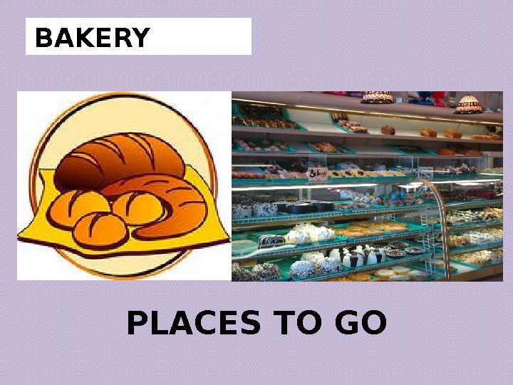 PLACES TO GOBAKERY