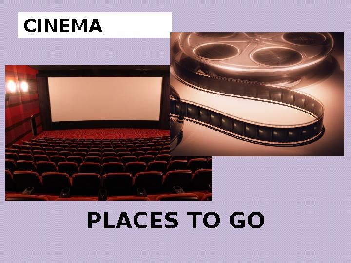 PLACES TO GOCINEMA