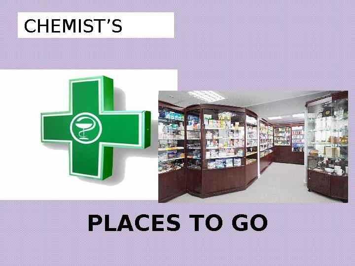 PLACES TO GOCHEMIST’S