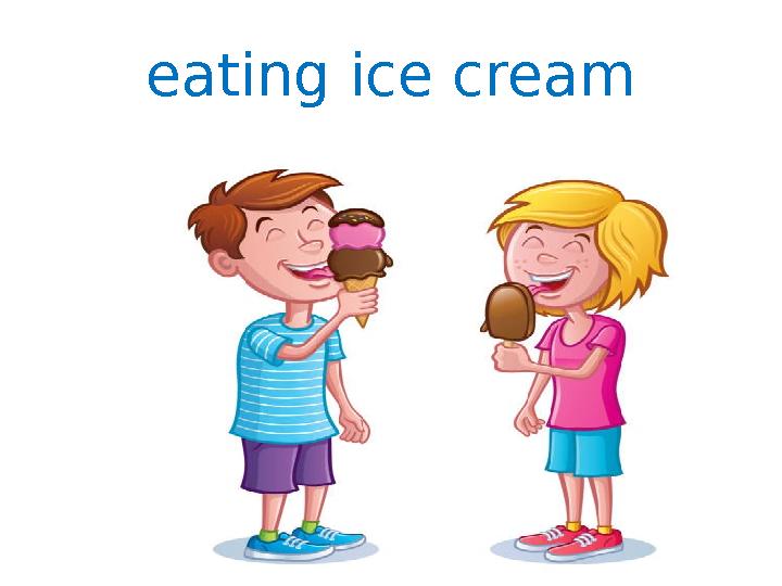 eating ice cream
