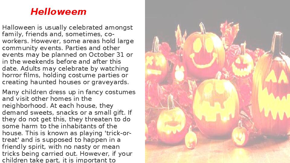 Helloweem Halloween is usually celebrated amongst family, friends and, sometimes, co- workers. However, some areas hold large