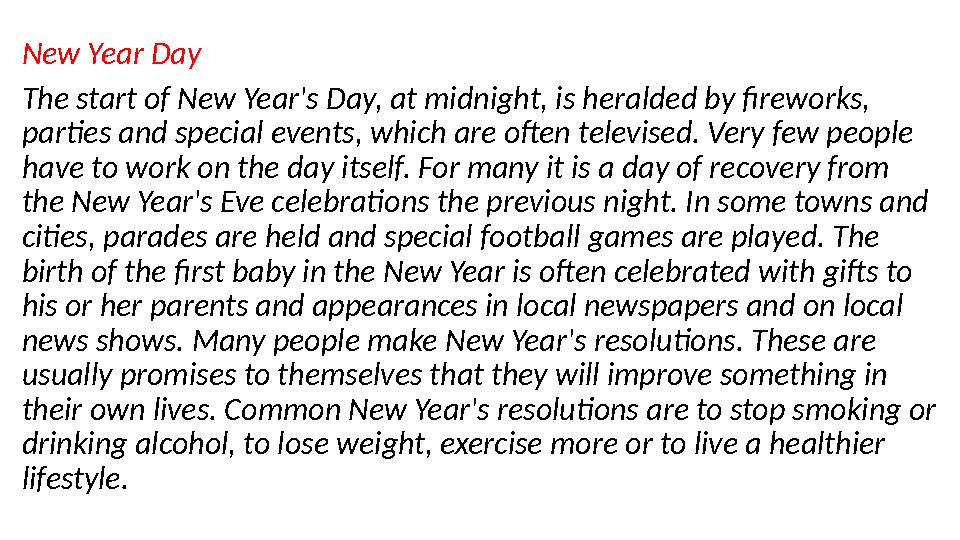 New Year Day The start of New Year's Day, at midnight, is heralded by fireworks, parties and special events, which are often te