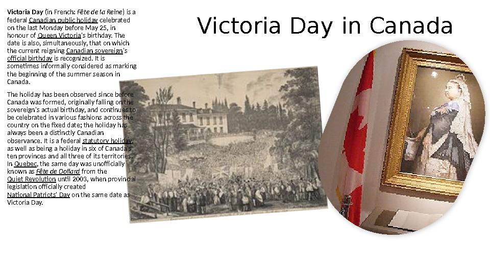 Victoria Day in Canada • Victoria Day (in French: Fête de la Reine ) is a federal Canadian public holida