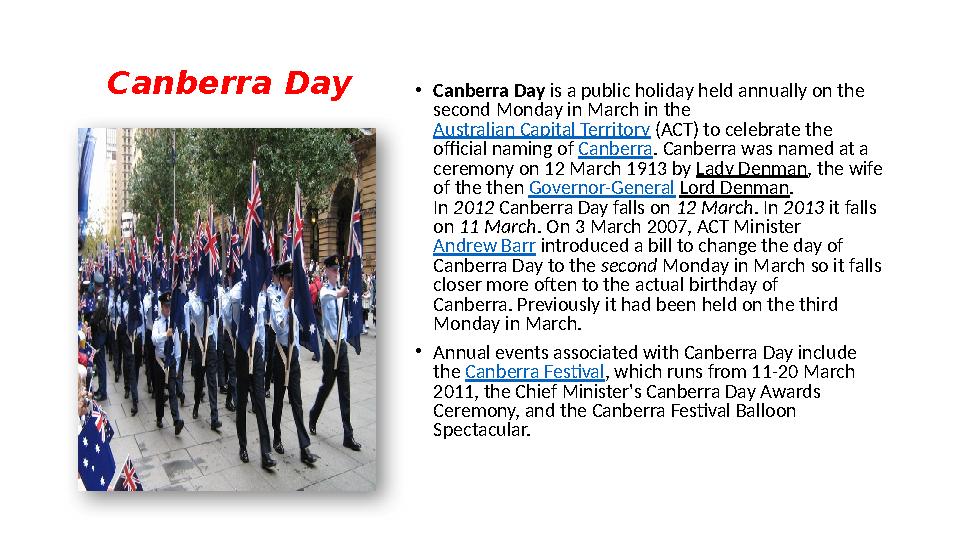 Canberra Day • Canberra Day is a public holiday held annually on the second Monday in March in the Australian Capital Terri