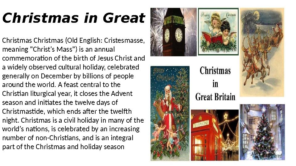 Christmas in Great Britain Christmas Christmas (Old English: Cristesmasse, meaning "Christ's Mass") is an annual commemoration