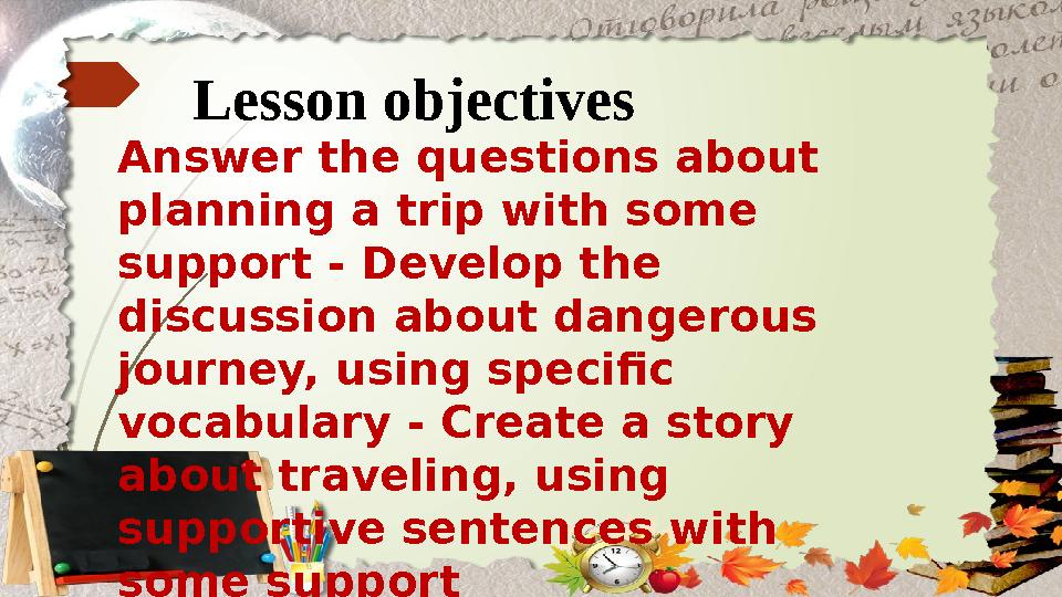 Lesson objectives Answer the questions about planning a trip with some support - Develop the discussion about dangerous jour