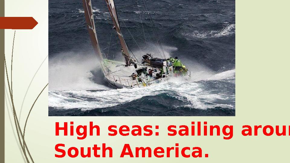 High seas: sailing around South America.