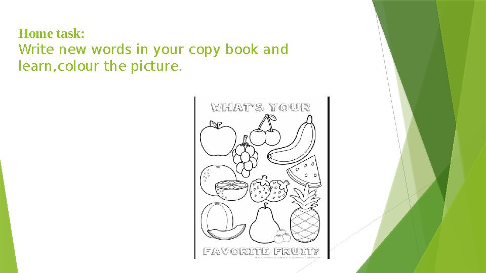 Home task: Write new words in your copy book and learn,colour the picture.