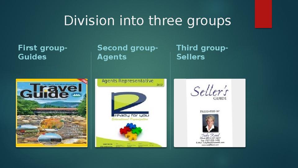 Division into three groups First group- Guides Second group- Agents Third group- Sellers