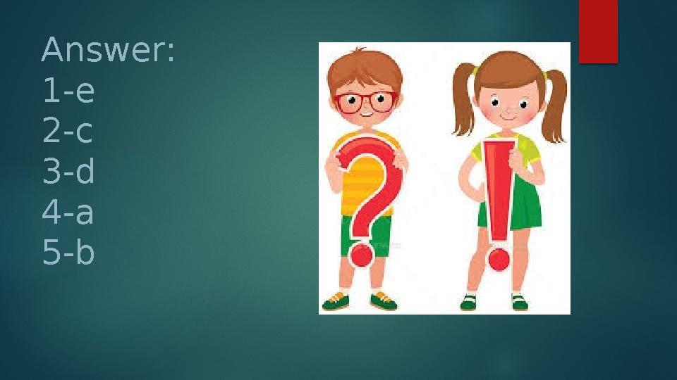 Answer: 1-e 2-c 3-d 4-a 5-b