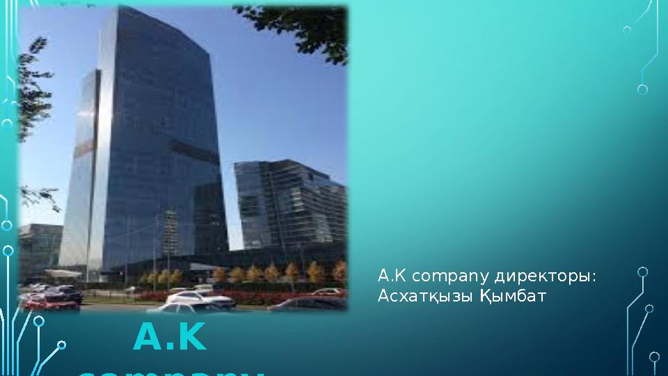 A.K company А.К company директоры: Асхатқызы Қымбат
