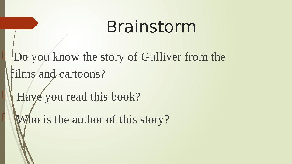 Brainstorm  Do you know the story of Gulliver from the films and cartoons?  Have you read this book?  Who i