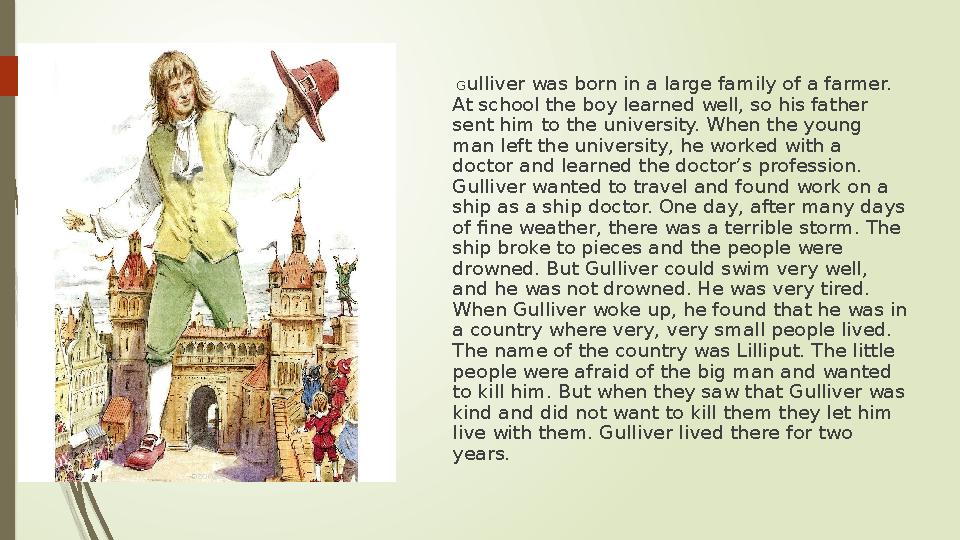 G ulliver was born in a large family of a farmer. At school the boy learned well, so his father sent him to the university.