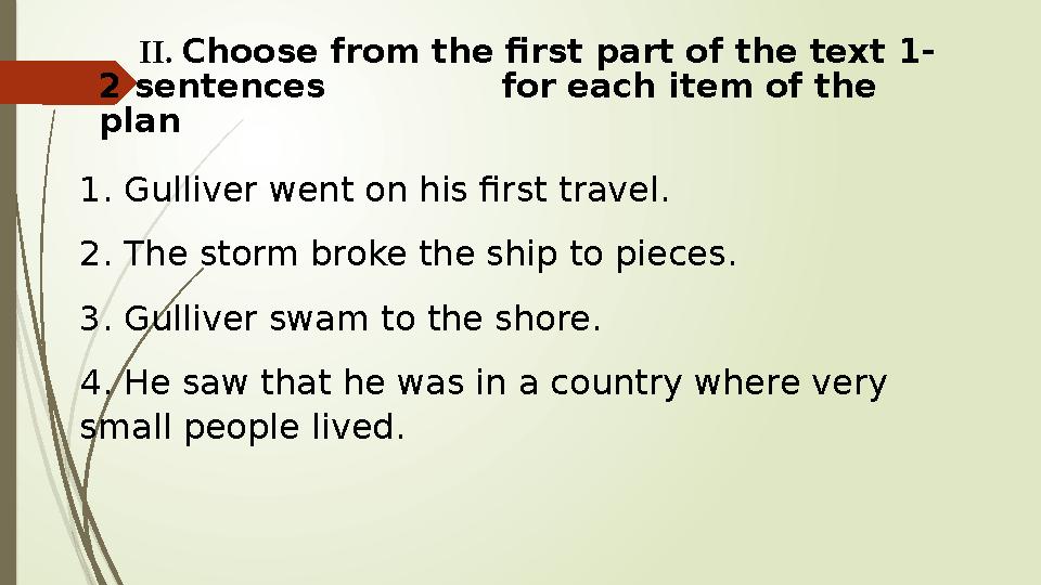 II. Choose from the first part of the text 1- 2 sentences for each item of the plan 1. Gulliver went on
